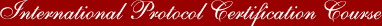 International Protocol & Certification Training Seminars