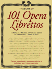 The Book of 101 Opera Librettos: Complete Original Language Texts With English Translations